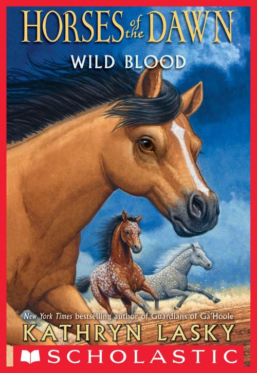 Cover of the book Wild Blood (Horses of the Dawn #3) by Kathryn Lasky, Scholastic Inc.