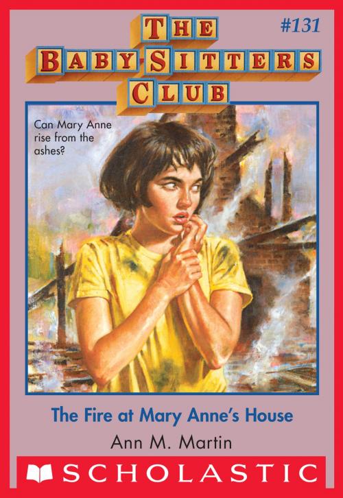Cover of the book The Fire at Mary Anne's House (The Baby-Sitters Club #131) by Ann M. Martin, Scholastic Inc.