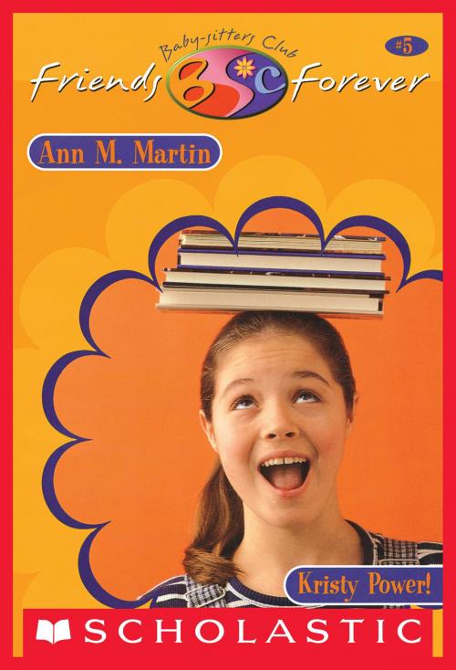 Cover of the book Kristy Power! (The Baby-Sitters Club Friends Forever #5) by Ann M. Martin, Scholastic Inc.