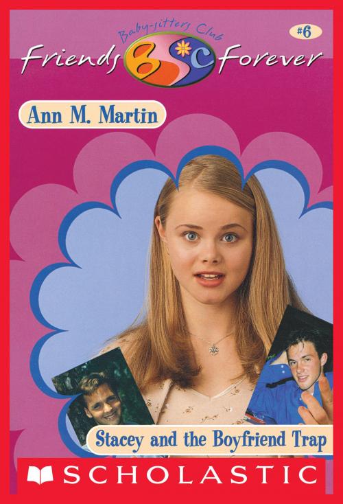 Cover of the book Stacey and the Boyfriend Trap (The Baby-Sitters Club Friends Forever #6) by Ann M. Martin, Scholastic Inc.