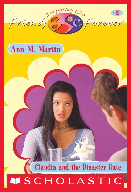 Cover of the book Claudia and the Disaster Date (The Baby-Sitters Club Friends Forever #12) by Ann M. Martin, Scholastic Inc.