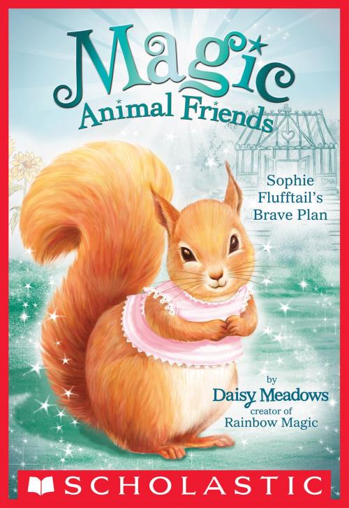 Cover of the book Sophie Flufftail's Brave Plan (Magic Animal Friends #5) by Daisy Meadows, Scholastic Inc.