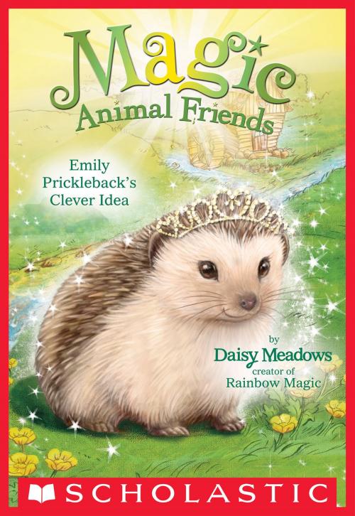 Cover of the book Emily Prickleback's Clever Idea (Magic Animal Friends #6) by Daisy Meadows, Scholastic Inc.