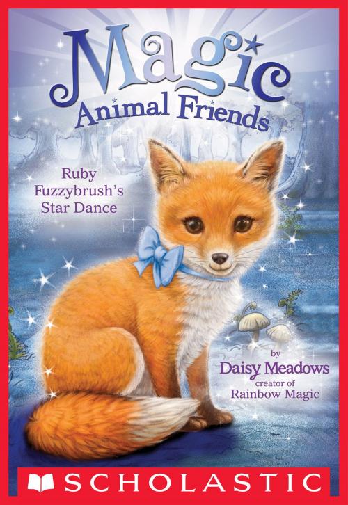 Cover of the book Ruby Fuzzybrush's Star Dance (Magic Animal Friends #7) by Daisy Meadows, Scholastic Inc.