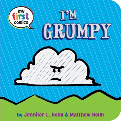 Cover of the book I'm Grumpy (My First Comics) by Jennifer L. Holm, Random House Children's Books