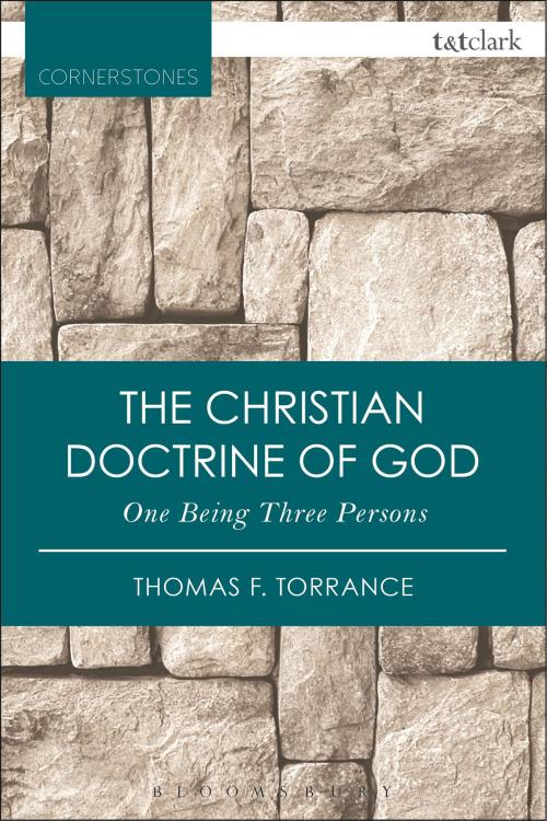 Cover of the book The Christian Doctrine of God, One Being Three Persons by Very Revd Thomas F. Torrance, Bloomsbury Publishing