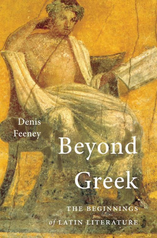 Cover of the book Beyond Greek by Denis Feeney, Harvard University Press