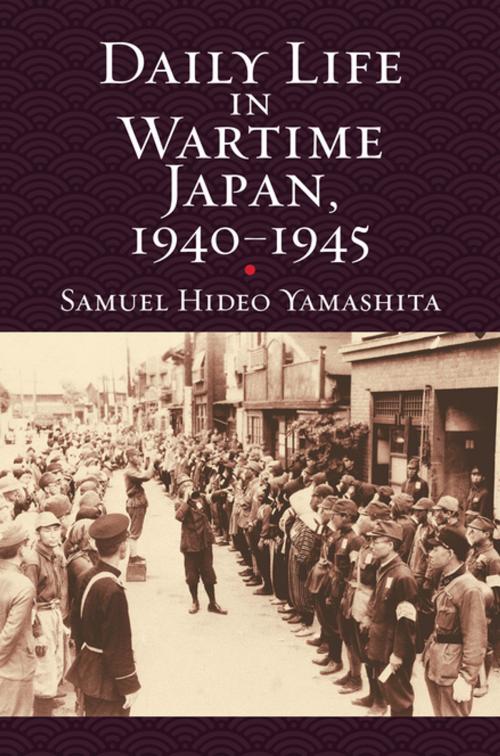 Cover of the book Daily Life in Wartime Japan, 1940-1945 by Samuel Hideo Yamashita, University Press of Kansas
