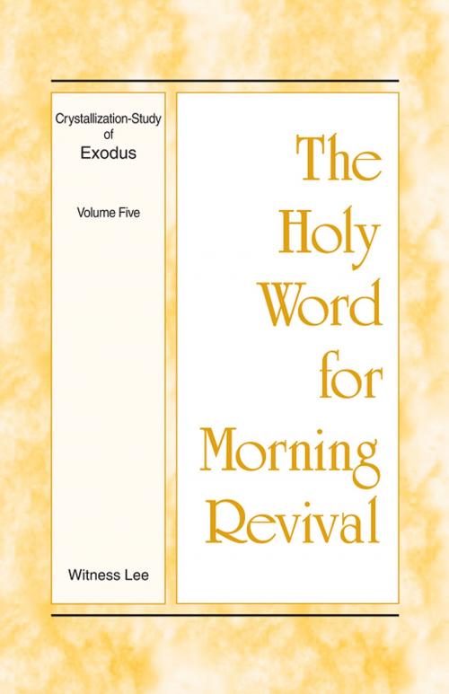 Cover of the book The Holy Word for Morning Revival - Crystallization-study of Exodus, Volume 5 by Witness Lee, Living Stream Ministry