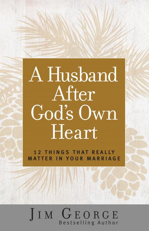 Cover of the book A Husband After God's Own Heart by Jim George, Harvest House Publishers