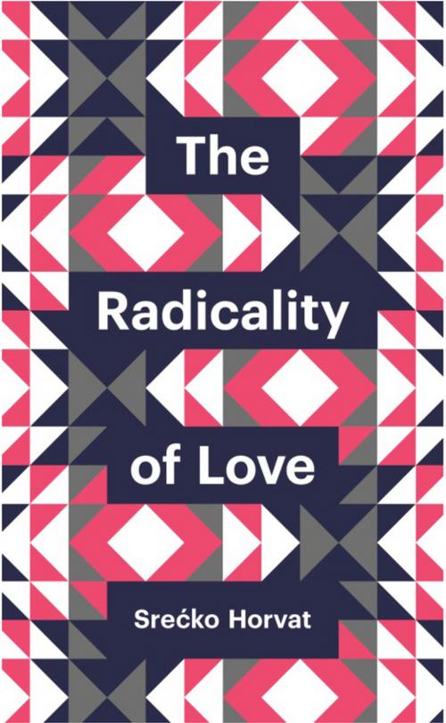 Cover of the book The Radicality of Love by Srećko Horvat, Wiley