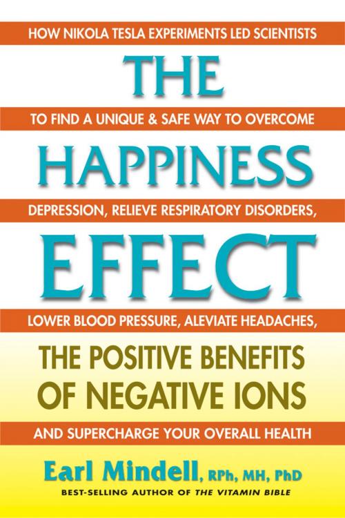Cover of the book The Happiness Effect by Earl Mindell, RPh, MH, PhD, Square One Publishers
