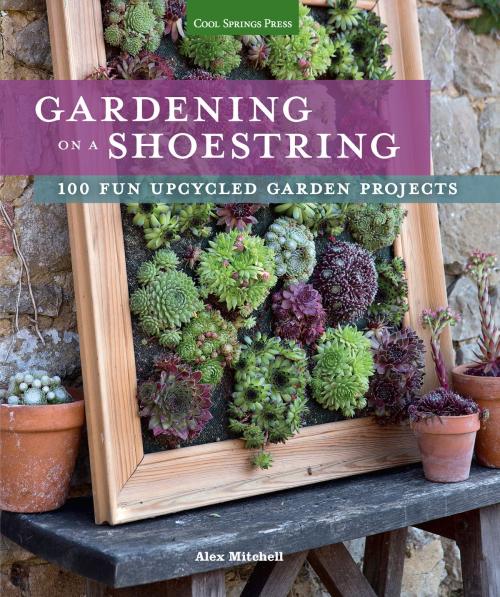 Cover of the book Gardening on a Shoestring by Alex Mitchell, Cool Springs Press