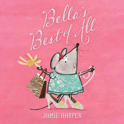 Cover of the book Bella's Best of All by Jamie Harper, Running Press