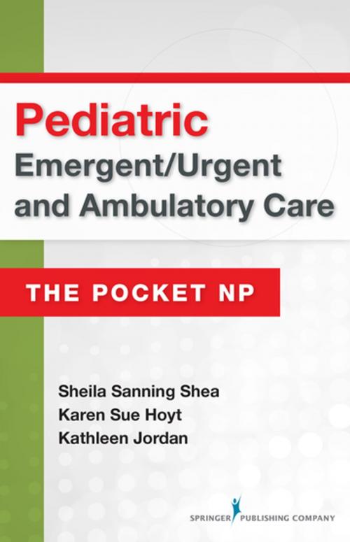 Cover of the book Pediatric Emergent/Urgent and Ambulatory Care by Karen Sue Hoyt, PhD, RN, FNP-BC, CEN, FAEN, FAAN, Sheila Sanning Shea, MSN, RN, Springer Publishing Company