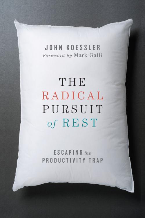 Cover of the book The Radical Pursuit of Rest by John Koessler, IVP Books