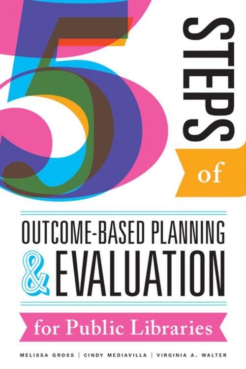 Cover of the book Five Steps of Outcome-Based Planning and Evaluation for Public Libraries by Gross, Mediavilla, American Library Association