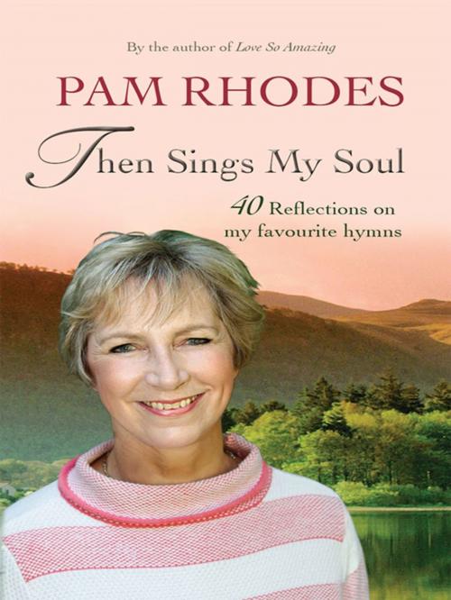 Cover of the book Then Sings My Soul by Pam Rhodes, Lion Hudson LTD