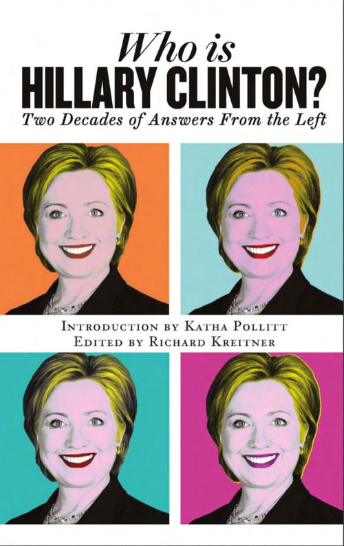 Cover of the book Who is Hillary Clinton? Two Decades of Answers from the Left by Introduction by Katha Pollitt, Edited by Richard Kreitner, I.B. Tauris & Co. Ltd / The Nation Company, LLC