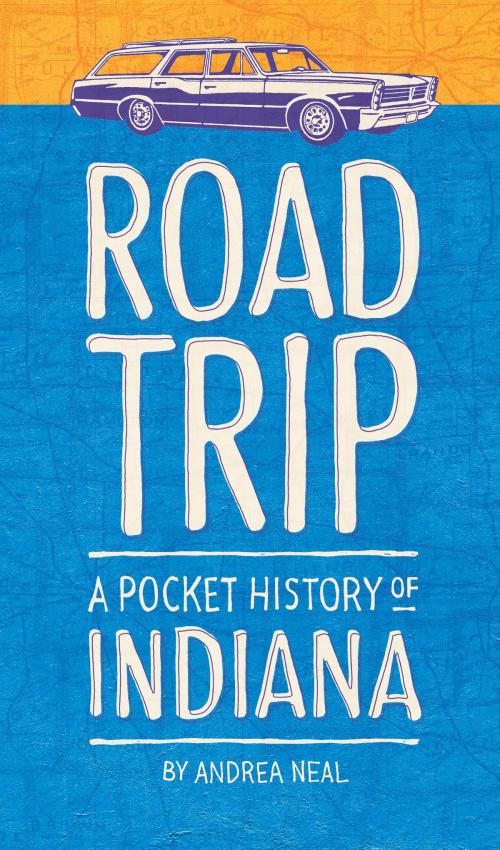 Cover of the book Road Trip by Andrea Neal, Indiana Historical Society Press