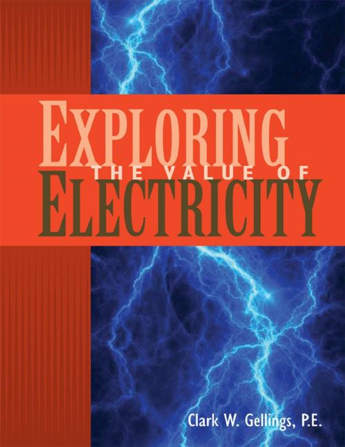 Cover of the book Exploring the Value of Electricity by Clark W. Gellings, P.E., The Fairmont Press, Inc.