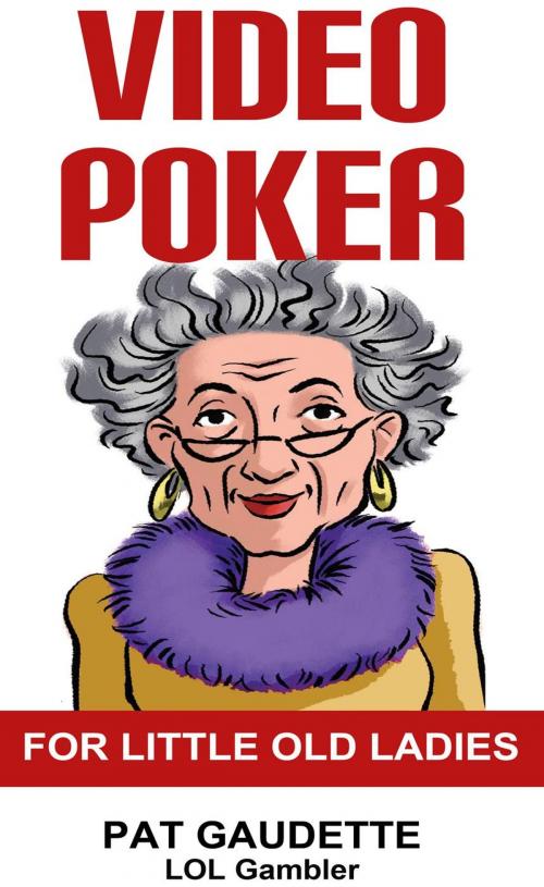 Cover of the book Video Poker for Little Old Ladies by Pat Gaudette, Home and Leisure Publishing, Inc.