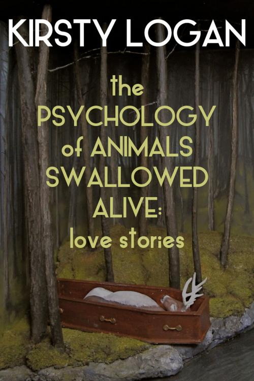Cover of the book The Psychology of Animals Swallowed Alive by Kirsty Logan, Found Press Media