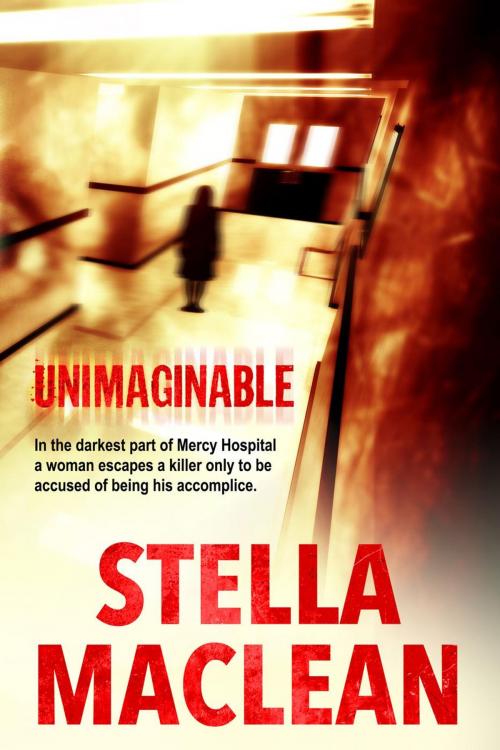 Cover of the book Unimaginable by Stella MacLean, Stella MacLean