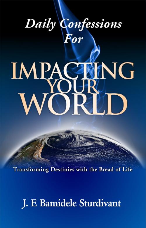 Cover of the book Daily Confessions For Impacting Your World by J.E Sturdivant, GodKulture