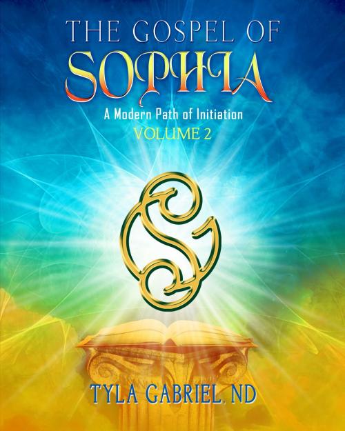 Cover of the book The Gospel of Sophia: A Modern Path of Initiation by Tyla Gabriel, Tyla Gabriel