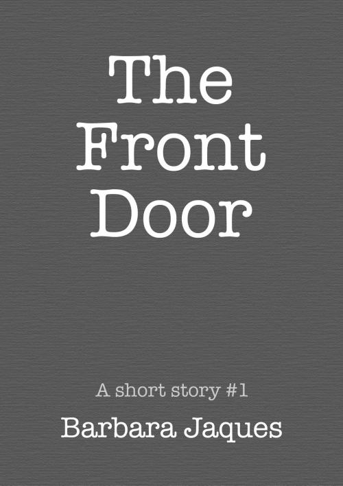 Cover of the book The Front Door by Barbara Jaques, Barbara Jaques