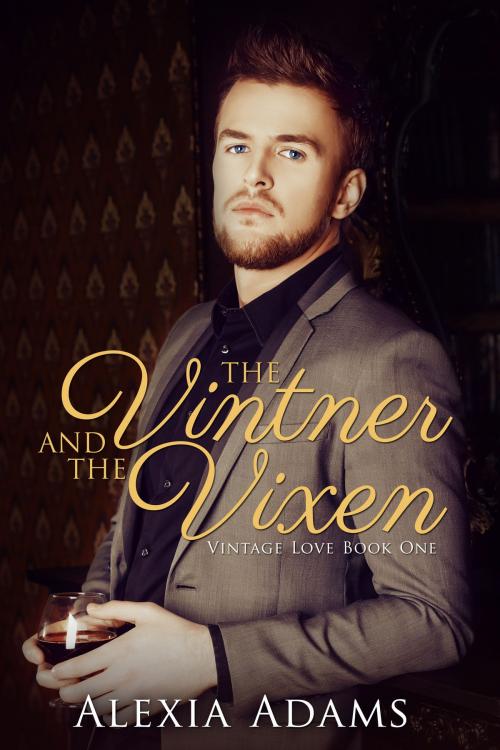 Cover of the book The Vintner and The Vixen by Alexia Adams, Alexia Adams