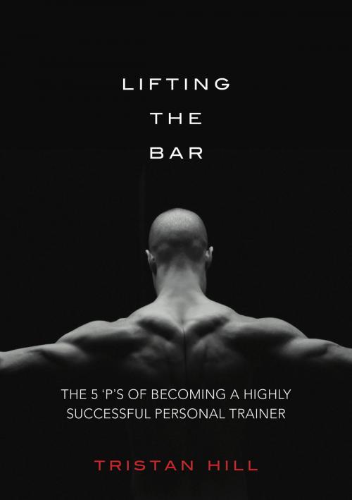 Cover of the book Lifting the Bar by Tristan Hill, BookBaby