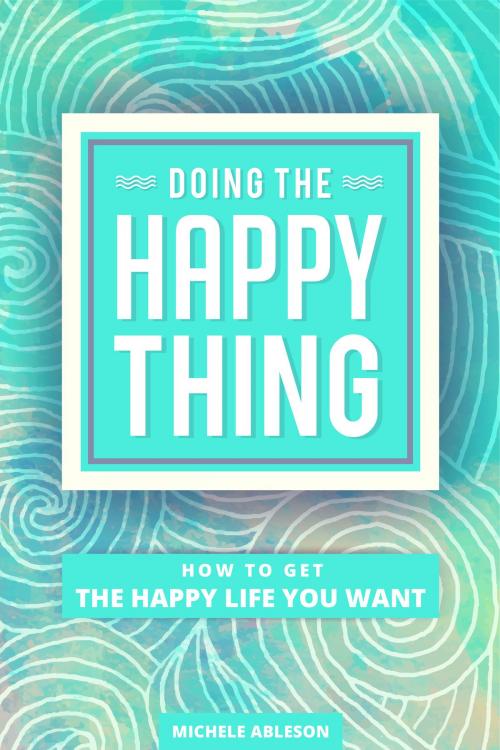 Cover of the book Doing the Happy Thing by Michele Ableson, Michele Ableson