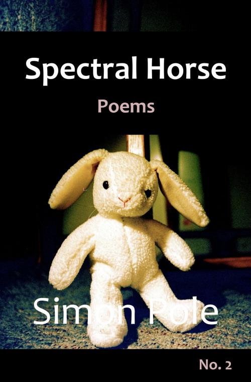 Cover of the book Spectral Horse Poems No. 2 by Simon Pole, Robot Rider Press