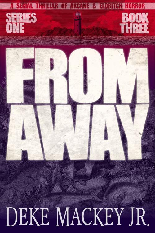 Cover of the book FROM AWAY - Series One, Book Three by Deke Mackey Jr., Pearlcasting Productions