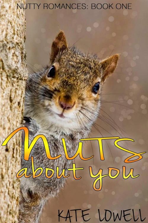 Cover of the book Nuts About You by Kate Lowell, Kate Lowell
