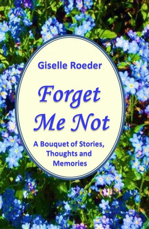 Cover of the book Forget Me Not by Giselle Roeder, Roeder Publishing