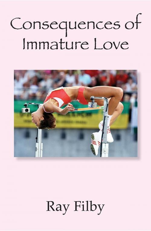 Cover of the book Consequences of Immature Love by Ray Filby, Dr. Ray Filby
