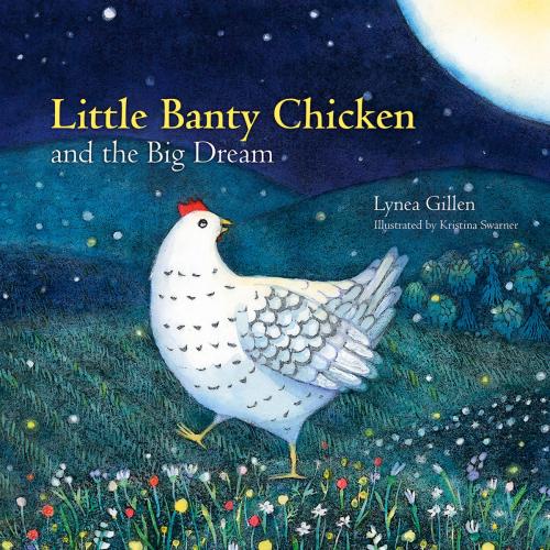 Cover of the book Little Banty Chicken and the Big Dream by Lynea Gillen, Three Pebble Press, LLC