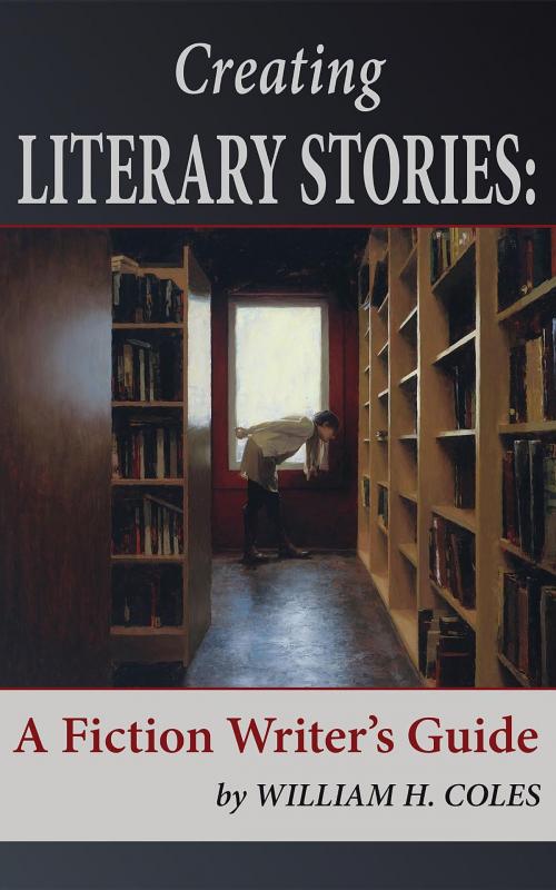 Cover of the book Creating Literary Stories by William H Coles, storyinliteraryfiction.com