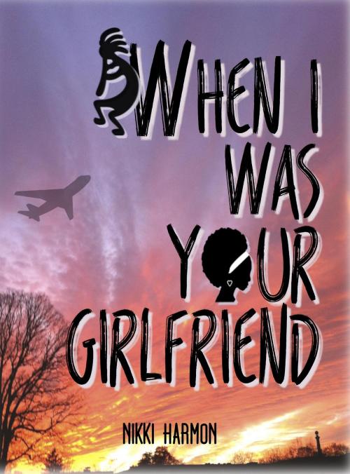 Cover of the book When I Was Your Girlfriend by Nikki Harmon, Mt. Airy Girl Press