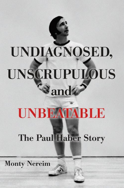 Cover of the book Undiagnosed, Unscrupulous and Unbeatable by Monty Nereim, BookBaby