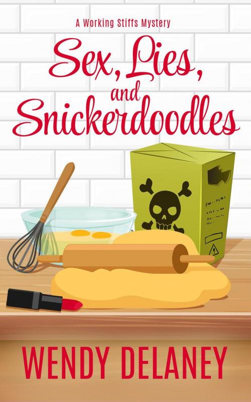 Cover of the book Sex, Lies, and Snickerdoodles by Wendy Delaney, Wendy Delaney