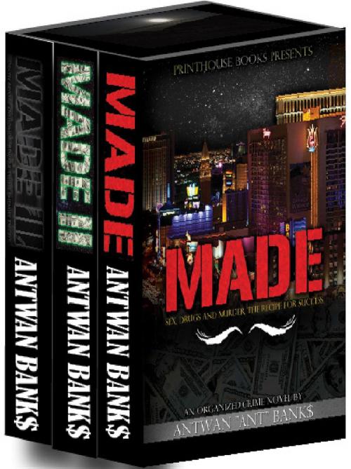 Cover of the book MADE: Bestselling Las Vegas Organized Crime Thriller Series by ANTWAN 'ANT' BANK$, VIP INK Publishing Group, Inc / Printhouse Books