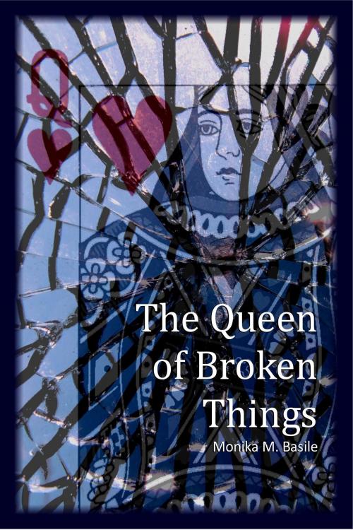 Cover of the book The Queen of Broken Things by Monika M Basile, Monika M. Basile