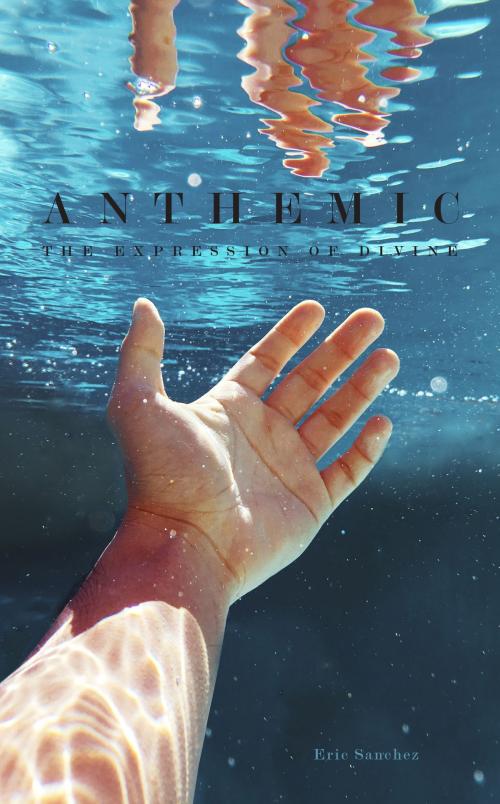 Cover of the book Anthemic: The Expression of Divine by Eric Sanchez, Independent