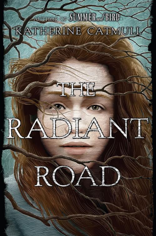Cover of the book The Radiant Road by Katherine Catmull, Penguin Young Readers Group