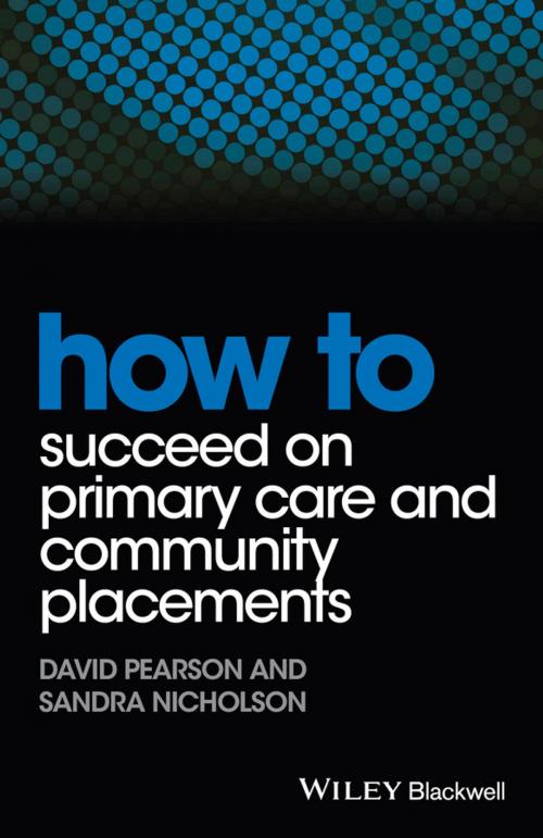 Cover of the book How to Succeed on Primary Care and Community Placements by David Pearson, Sandra Nicholson, Wiley