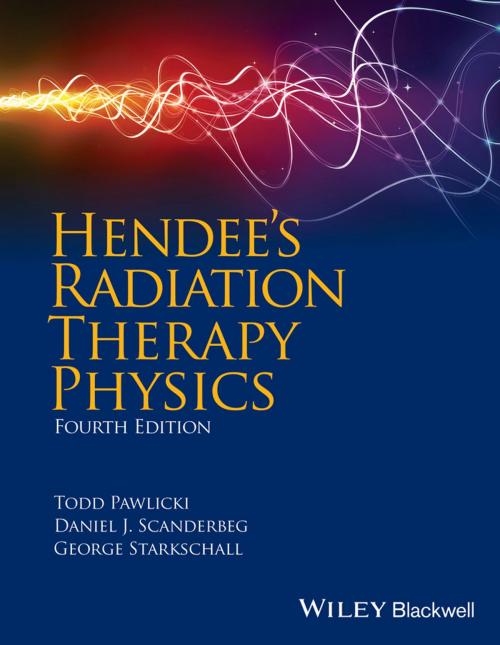Cover of the book Hendee's Radiation Therapy Physics by Todd Pawlicki, George Starkschall, Daniel J. Scanderbeg, Wiley